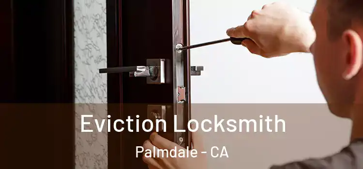Eviction Locksmith Palmdale - CA