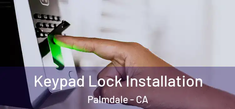 Keypad Lock Installation Palmdale - CA