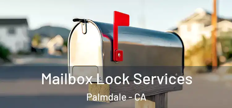 Mailbox Lock Services Palmdale - CA
